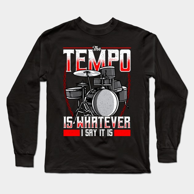 Funny The Tempo Is Whatever I Say It Is Drummer Long Sleeve T-Shirt by theperfectpresents